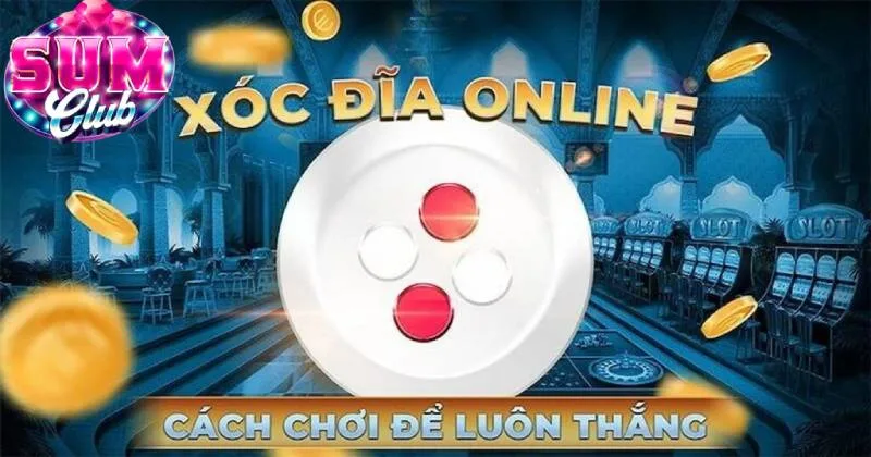 Cược xóc đĩa SUMCLUB bạn có cơ hội nhận thưởng cao