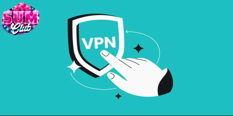 Dùng VPN vào SUMCLUB cá cược uy tín, bảo mật cao Dùng VPN vào SUMCLUB cá cược uy tín, bảo mật cao