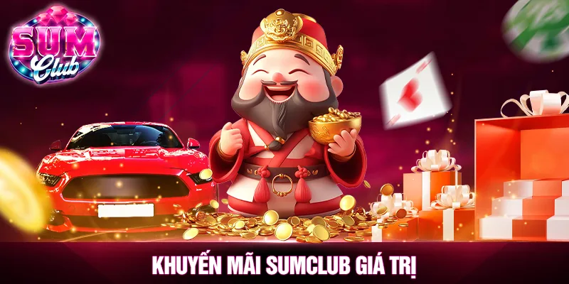 Khuyến mãi SUMCLUB giá trị Khuyến mãi SUMCLUB giá trị