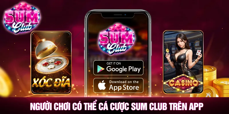 Người chơi có thể cá cược SUMCLUB trên App Người chơi có thể cá cược SUMCLUB trên App